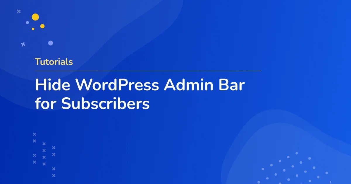 Hide WordPress Admin Bar for Subscribers