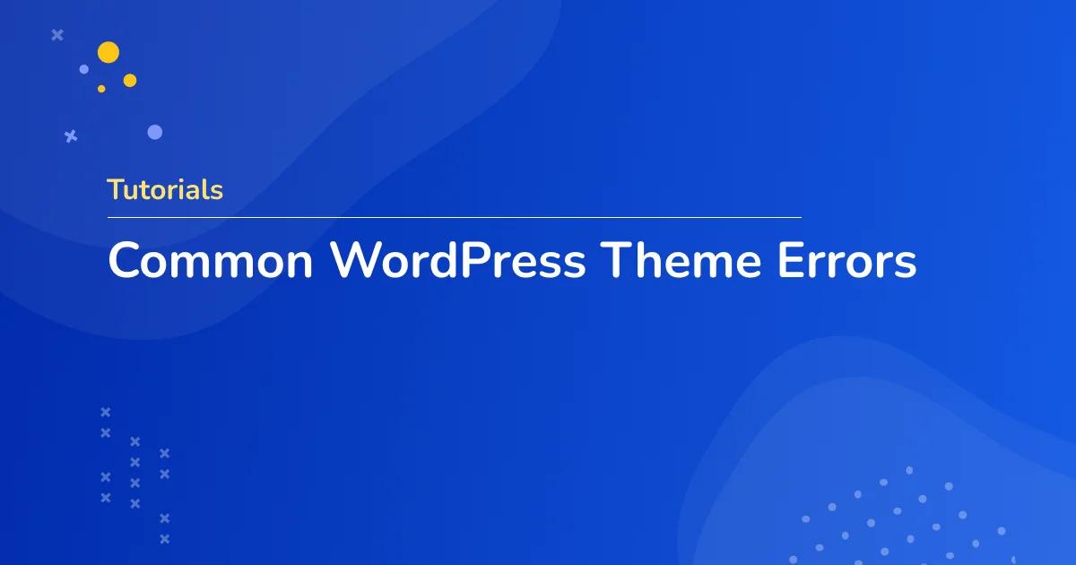 Common WordPress Theme Errors
