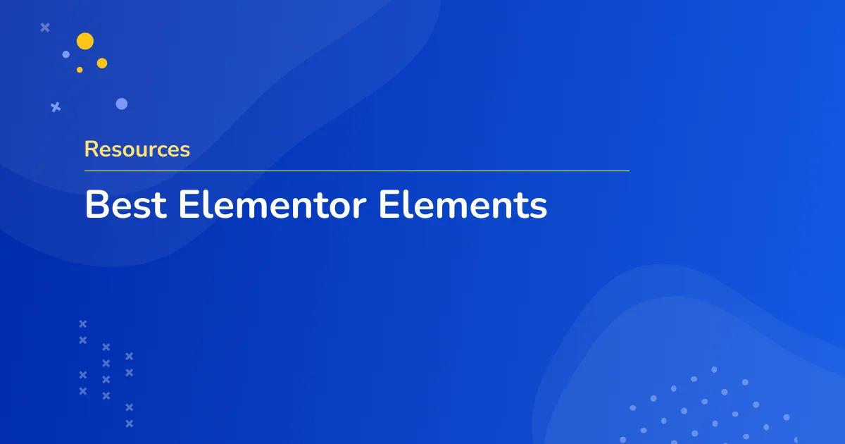 Best Elementor Elements for Blogger